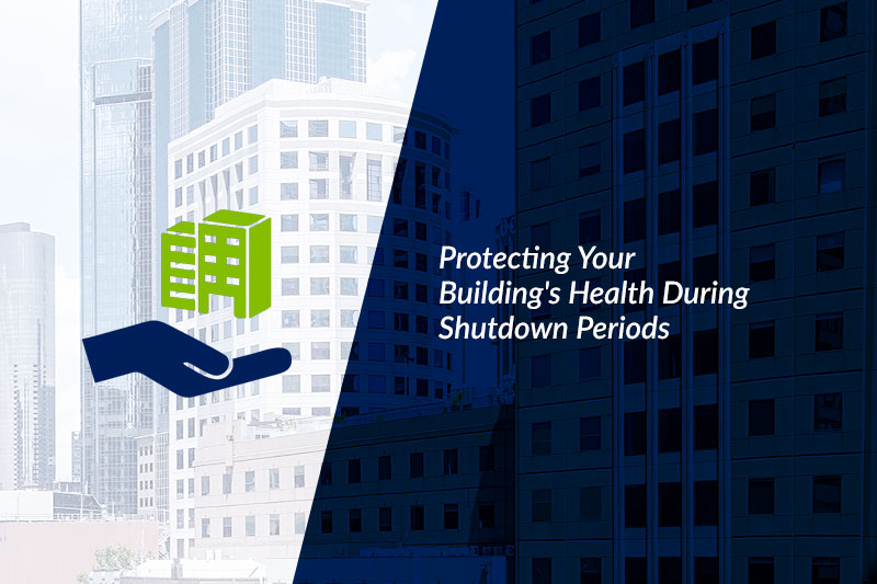 Protecting Your Building's Health During the Shutdown Period