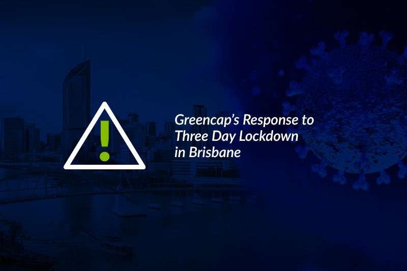 Greencap’s Response to Three Day Lockdown in Brisbane