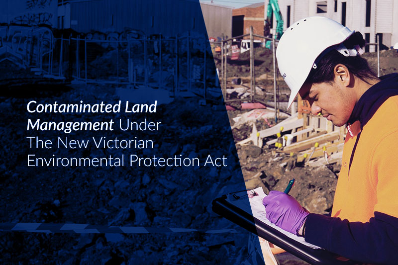 Contaminated Land Management Under The New Victorian Environmental Protection Act