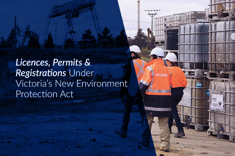 Licences, Permits & Registrations Under Victoria’s New Environment Protection Act